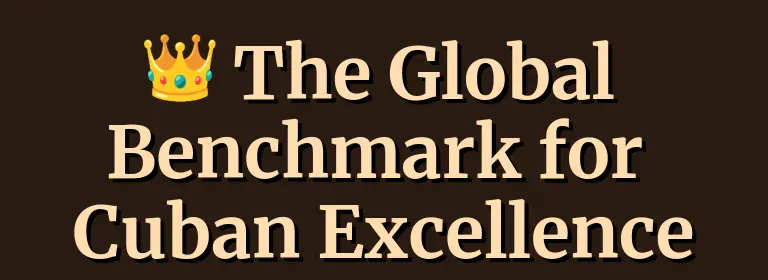 The Global Benchmark for Cuban Excellence