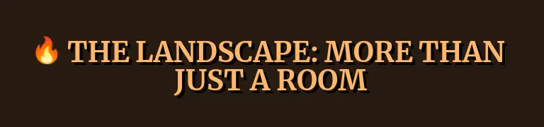 THE LANDSCAPE: MORE THAN JUST A ROOM